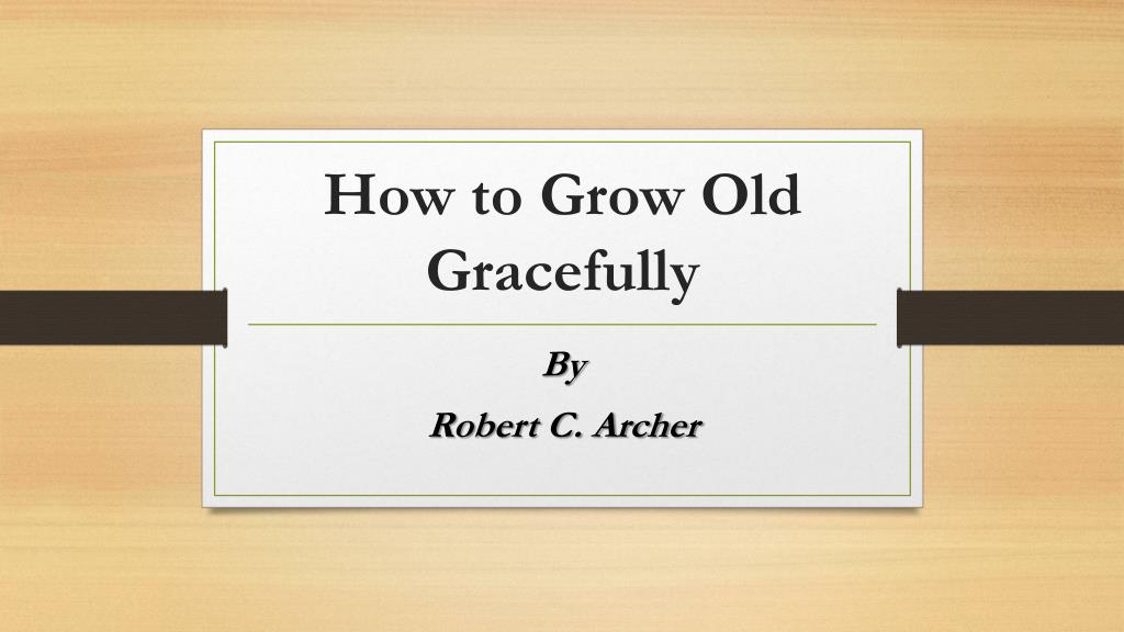 PPT - How to Grow Old Gracefully PowerPoint Presentation, free download ...