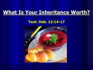 What Is Your Inheritance Worth? Text: Heb. 12:14-17