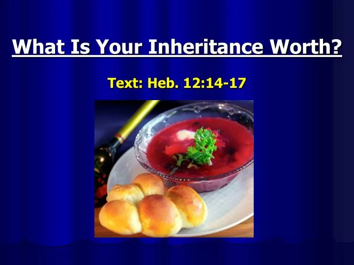 what is your inheritance worth text heb 12 14 17