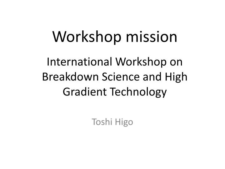 workshop mission international workshop on breakdown science and high gradient technology