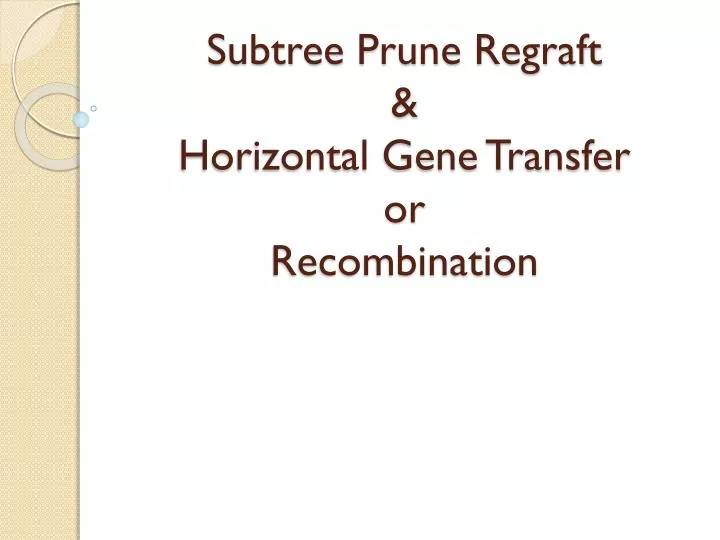 subtree prune regraft horizontal gene transfer or recombination