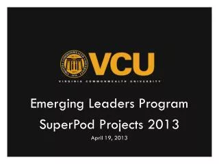 Emerging Leaders Program SuperPod Projects 2013 April 19, 2013