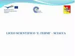 LICEO SCIENTIFICO “ E. FERMI ” - SCIACCA - slide 1