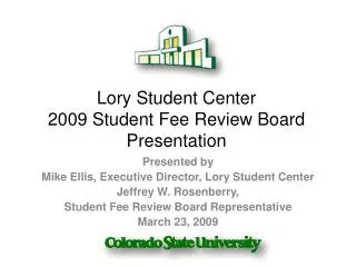 Lory Student Center 2009 Student Fee Review Board Presentation