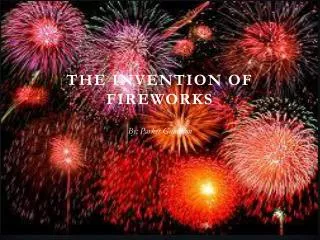 THE INVENTION OF FIREWORKS