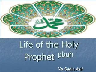 Life of the Holy Prophet pbuh