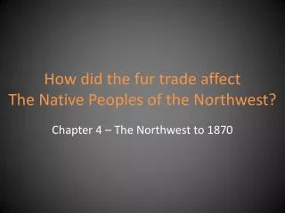 How did the fur trade affect The Native Peoples of the Northwest?