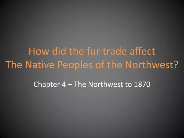 how did the fur trade affect the native peoples of the northwest