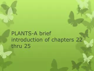 PLANTS-A brief introduction of chapters 22 thru 25