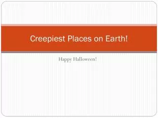 Creepiest Places on Earth!