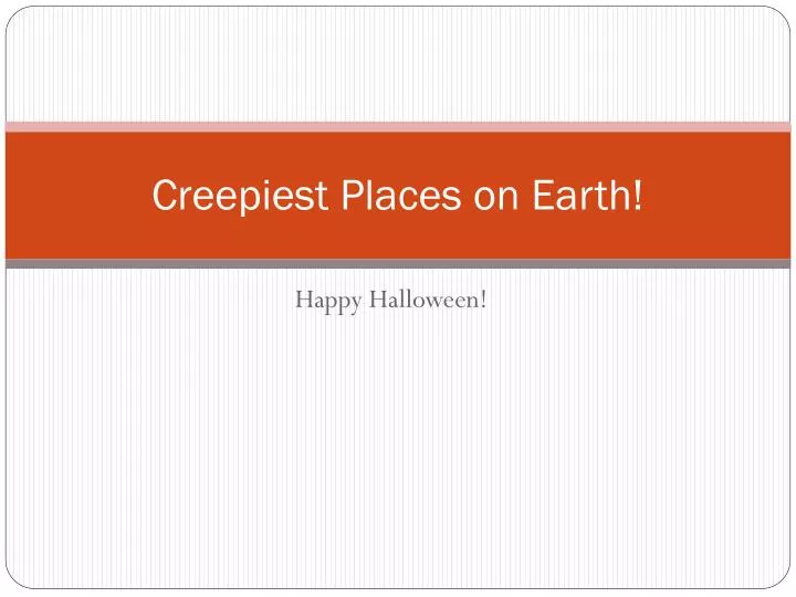 creepiest places on earth