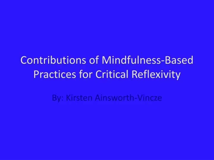 contributions of mindfulness based practices for critical reflexivity