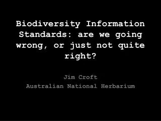 Biodiversity Information Standards: are we going wrong, or just not quite right?