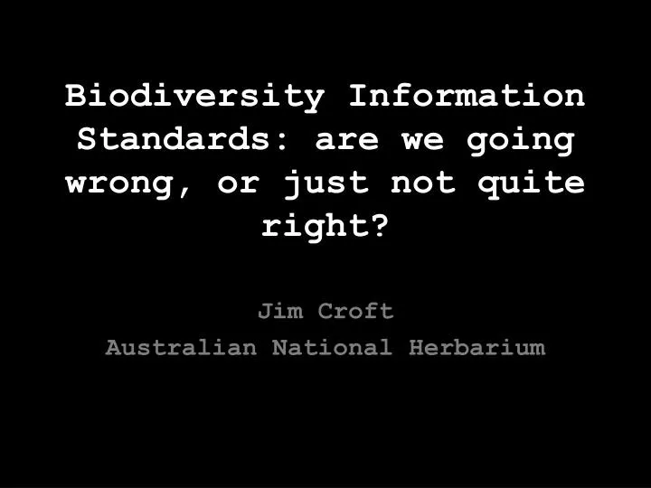biodiversity information standards are we going wrong or just not quite right