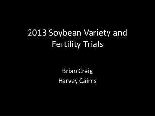2013 Soybean Variety and Fertility Trials