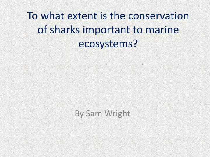 to what extent is the conservation of sharks important to marine ecosystems