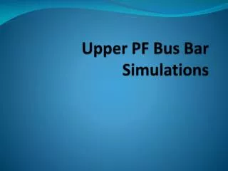 Upper PF Bus Bar Simulations