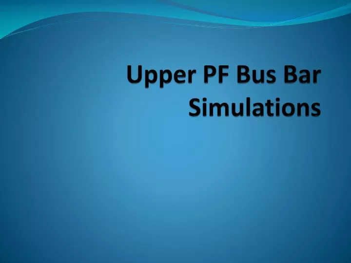 upper pf bus bar simulations