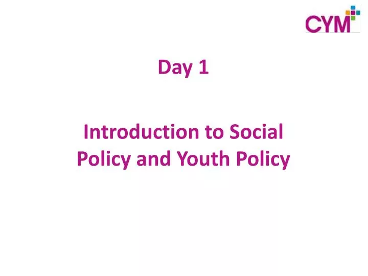 day 1 introduction to social policy and youth policy
