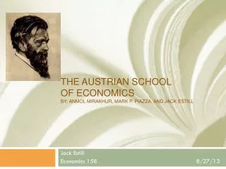 The Austrian School of Economics by: Anmol Mirakhur , Mark P. piazza, and Jack Estill