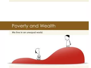 Poverty and Wealth