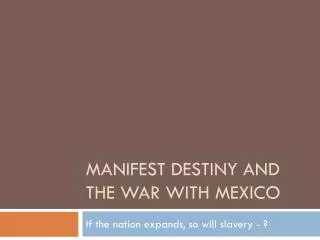 MANIFEST DESTINY AND THE WAR WITH MEXICO