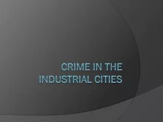 Crime in the Industrial Cities