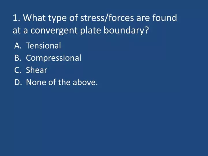1 what type of stress forces are found at a convergent plate boundary
