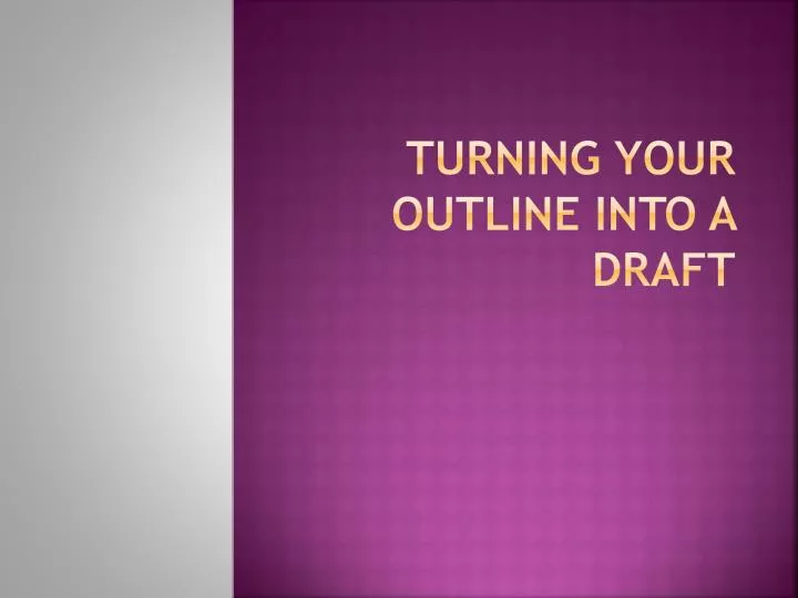 turning your outline into a draft