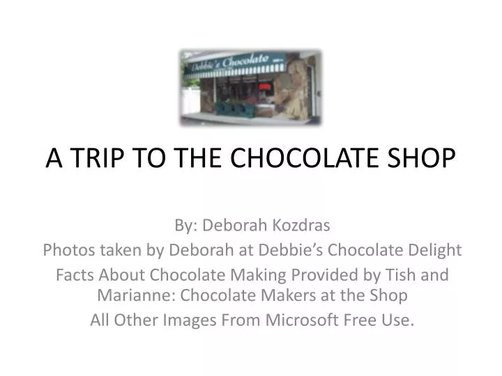 a trip to the chocolate shop