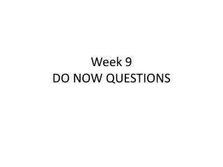 Week 9 DO NOW QUESTIONS
