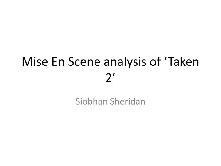 mise en scene analysis of taken 2