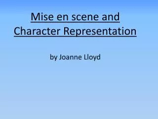 Mise en scene and Character Representation by Joanne Lloyd