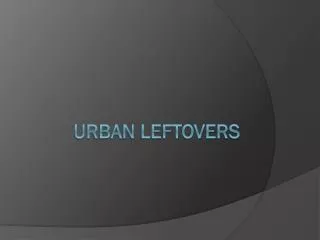 Urban leftovers