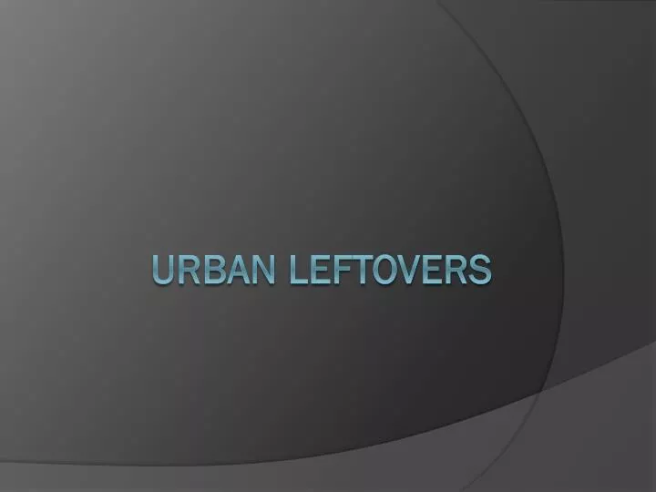 urban leftovers