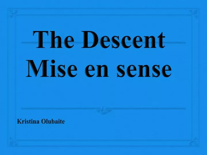 the descent mise en sense