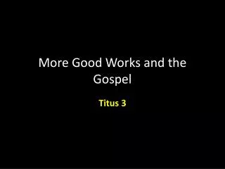 More Good Works and the Gospel