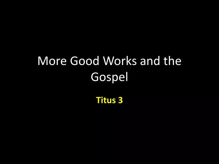 more good works and the gospel