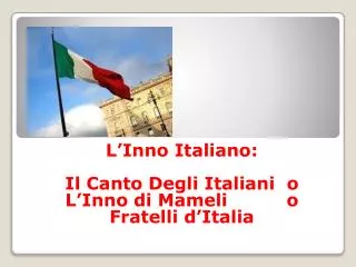 L’Inno Italiano : Il Canto Degli Italiani o L’Inno di Mameli o Fratelli d’Italia