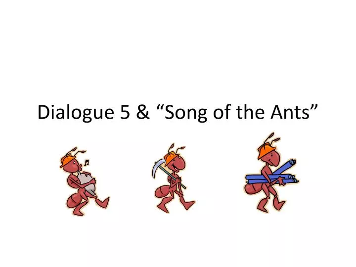 dialogue 5 song of the ants