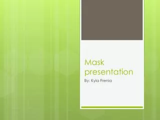 Mask presentation