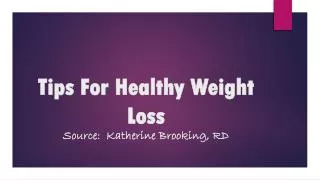 Tips For Healthy Weight Loss Source: Katherine Brooking, RD