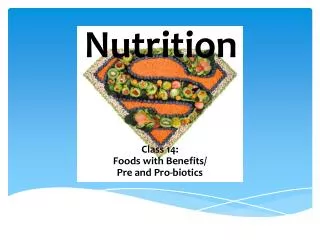 Class 14: Foods with Benefits/ Pre and Pro- biotics