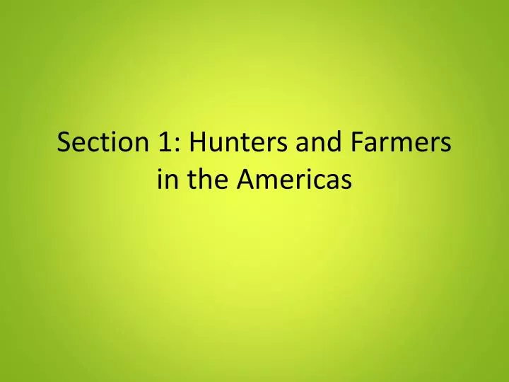 section 1 hunters and farmers in the americas
