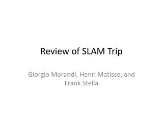 Review of SLAM Trip