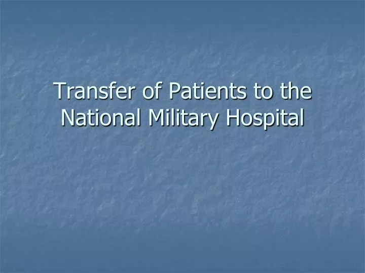 transfer of patients to the national military hospital