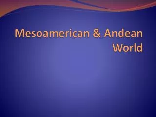 Mesoamerican &amp; Andean World