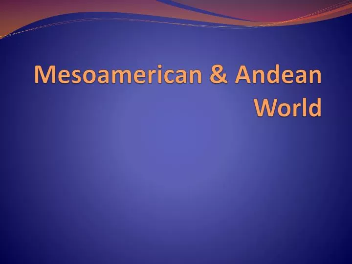 mesoamerican andean world