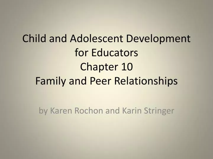 child and adolescent development for educators chapter 10 family and peer relationships
