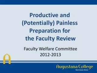 Productive and ( Potentially) Painless Preparation for the Faculty Review